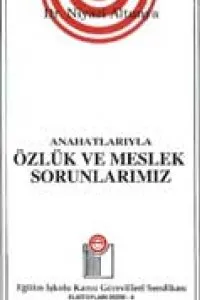 ANAHATLARIYLA ÖZLÜK VE MESLEK SORUNLARIMIZ