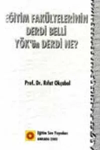 EĞİTİM FAKÜLTELERİNİN DERDİ BELLİ YÖK`ÜN DERDİ NE?