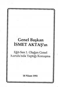 GENEL BAŞKAN İSMET AKTAŞ`IN EĞİT-SEN 1. OLAĞAN GENEL KURULU`NDA YAPTIĞI KONUŞMA