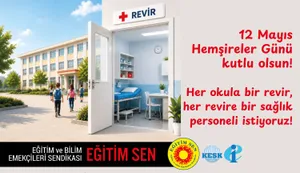 12 Mayıs Hemşireler Günü Kutlu Olsun! Her Okula Revir, Her Revire Kadrolu Sağlık Personeli İstiyoruz!