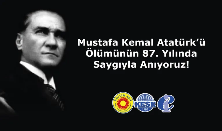 Mustafa Kemal Atatürk’ü Ölümünün 87. Yılında Saygıyla Anıyoruz!