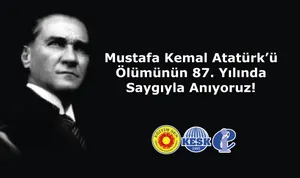 Mustafa Kemal Atatürk’ü Ölümünün 87. Yılında Saygıyla Anıyoruz!