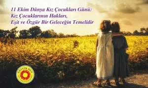 11 Ekim Dünya Kız Çocukları Günü: Kız Çocuklarının Hakları, Eşit ve Özgür Bir Geleceğin Temelidir