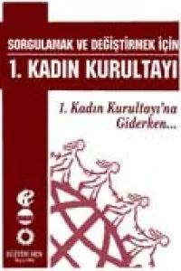 Sorgulamak ve Değiştirmek İçin 1. Kadın Kurultayı