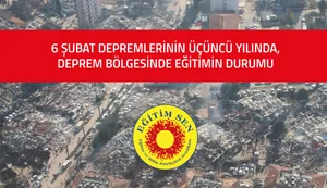 6 Şubat Depremlerinin 3. Yılında Deprem Bölgesinde Eğitimin Durumu