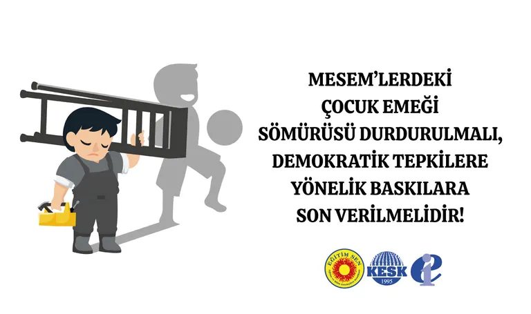 MESEM’lerdeki Çocuk Emeği Sömürüsü Durdurulmalı, Demokratik Tepkilere Yönelik Baskılara Son Verilmelidir!