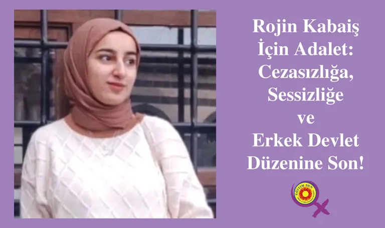 Rojin Kabaiş İçin Adalet: Cezasızlığa, Sessizliğe ve Erkek Devlet Düzenine Son!