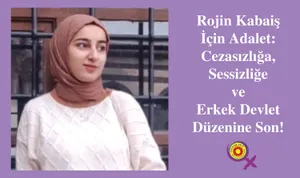 Rojin Kabaiş İçin Adalet: Cezasızlığa, Sessizliğe ve Erkek Devlet Düzenine Son!