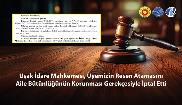 Uşak İdare Mahkemesi, Üyemizin Resen Atamasını Aile Bütünlüğünün Korunması Gerekçesiyle İptal Etti