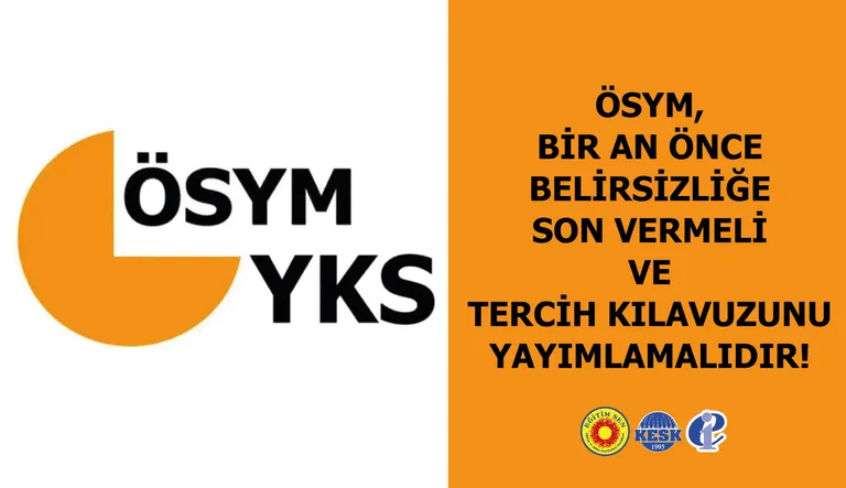 ÖSYM Bir An Önce Belirsizliğe Son Vermeli ve Tercih Kılavuzunu Yayımlamalıdır!