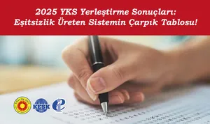 2025 YKS Yerleştirme Sonuçları: Eşitsizlik Üreten Sistemin Çarpık Tablosu!