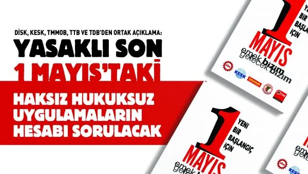 Yasaklı son 1 Mayıs’taki haksız hukuksuz uygulamaların hesabı sorulacak