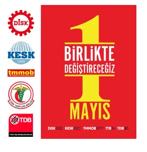 DİSK - KESK - TMMOB - TTB - TDB: Birlikte Değiştireceğiz!  Birlikte 1 Mayıs’a!