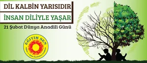 EĞİTİM SEN: 21 Şubat “Uluslararası Anadili Günü” Kutlu Olsun!