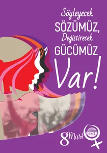 Söyleyecek sözümüz, değiştirecek gücümüz var! 8 Mart'ta Alanlardayız!