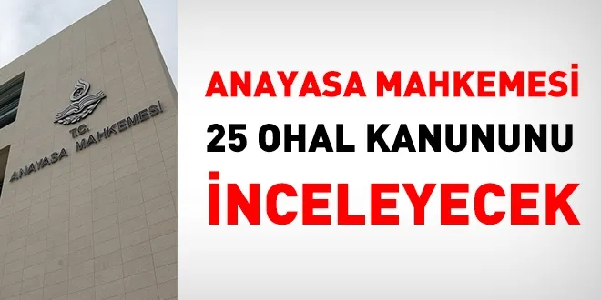 AYM, 25 OHAL Kanununun İptal İstemini Görüşecek