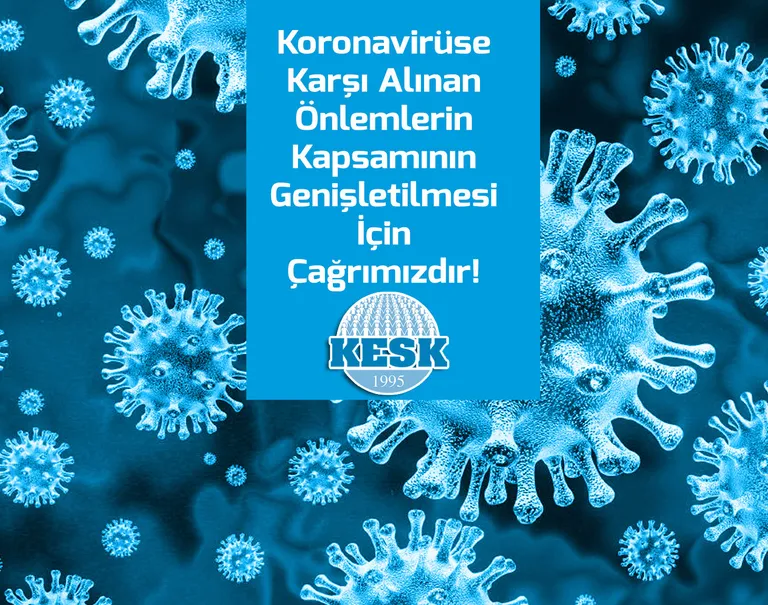 Koronavirüse Karşı Alınan Önlemlerin  Kapsamının Genişletilmesi İçin Çağrımızdır!