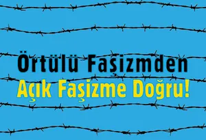 Örtülü Faşizmden Açık Faşizme Doğru!