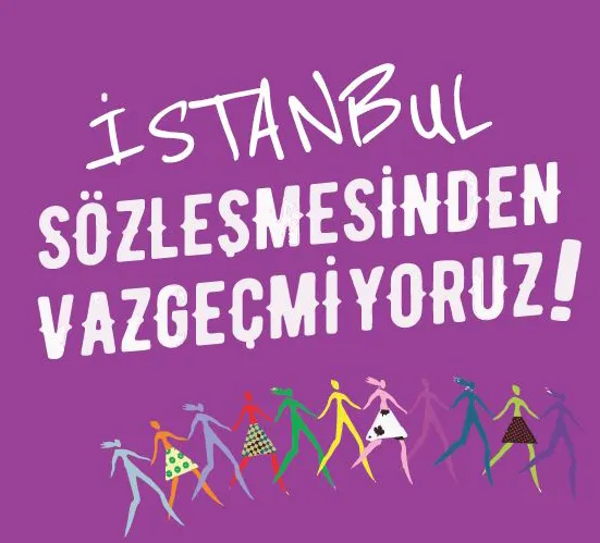 İstanbul Sözleşmesi Bizimdir, Ret Kararınızı REDDEDİYORUZ!