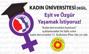 Eğitim Sen: Kadın Üniversitesi Değil, Eşit ve Özgür Yaşamak İstiyoruz!