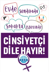 Evde, Sokakta, Sendikada, İşyerinde; Cinsiyetçi Dile Hayır!