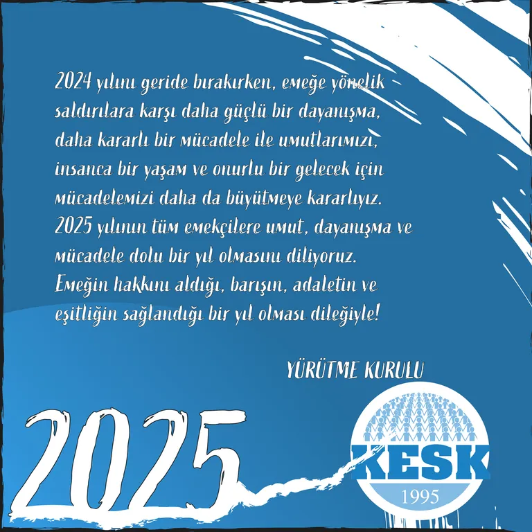 2025 Yılının Tüm Emekçilere Umut, Dayanışma ve Mücadele Dolu Bir Yıl Olmasını Diliyoruz.