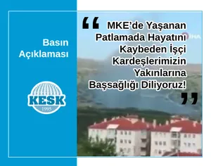 MKE’de Yaşanan Patlamada Hayatını Kaybeden  İşçi Kardeşlerimizin Yakınlarına Başsağlığı Diliyoruz!