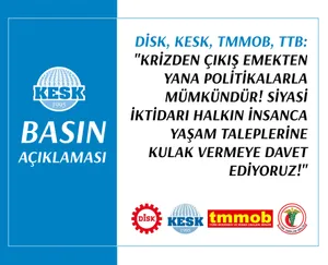 Siyasi İktidarı Halkın İnsanca Yaşam Taleplerine Kulak Vermeye Davet Ediyoruz!