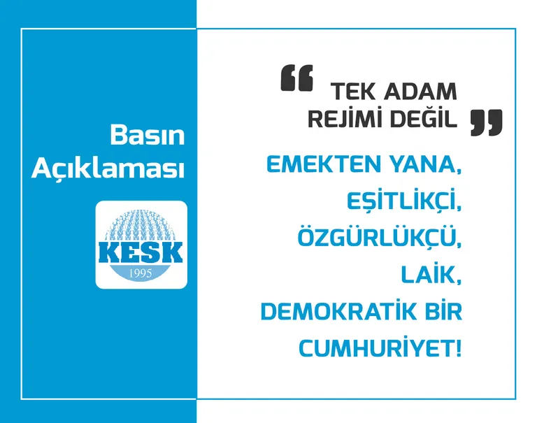 Tek Adam Rejimi Değil, Emekten Yana, Eşitlikçi,  Özgürlükçü, Laik, Demokratik Bir Cumhuriyet!