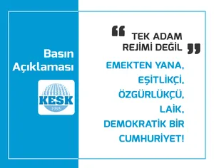 Tek Adam Rejimi Değil, Emekten Yana, Eşitlikçi,  Özgürlükçü, Laik, Demokratik Bir Cumhuriyet!