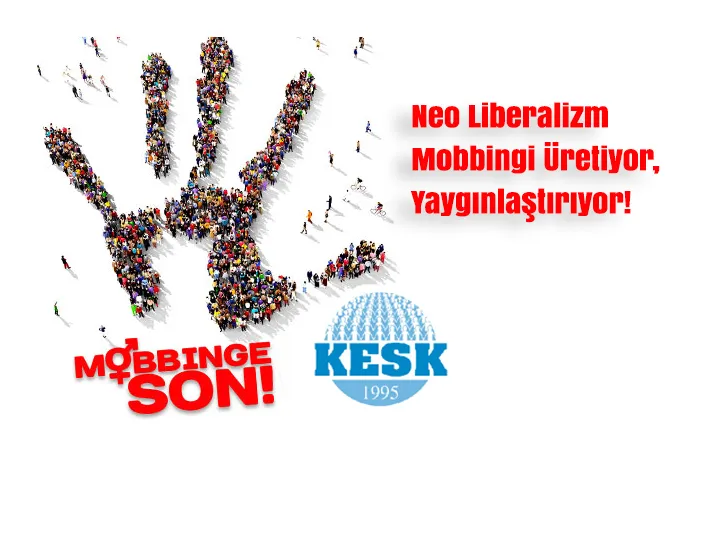 Neo Liberalizm Mobbingi Üretiyor, Yaygınlaştırıyor!