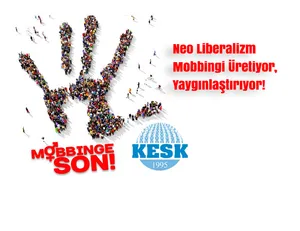 Neo Liberalizm Mobbingi Üretiyor, Yaygınlaştırıyor!