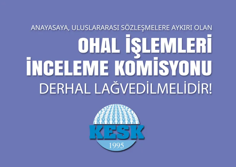 OHAL İşlemleri İnceleme Komisyonu Derhal Lağvedilmelidir!