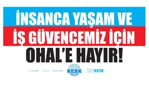 Pankart "İNSANCA YAŞAM VE İŞ GÜVENCEMİZ İÇİN OHAL’E HAYIR!"
