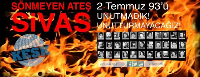 SİVAS KATLİAMINI UNUTMADIK, UNUTTURMAYACAĞIZ!