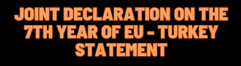 JOINT DECLARATION ON THE 7TH YEAR OF EU-TURKEY STATEMENT